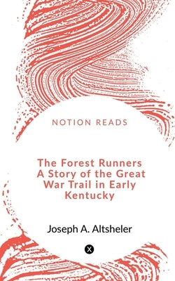 The Forest Runners A Story of the Great War Trail in Early Kentucky by Ali, Musher