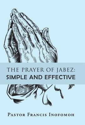 The Prayer of Jabez: Simple and Effective by Inofomoh, Pastor Francis