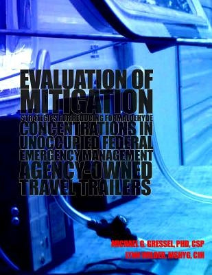 Evaluation of Mitigation Strategies for Reducing Formaldehyde Concentrations in Unoccupied Federal Emergency Management Agency-Owned Travel Trailers by Wilder, Lynn