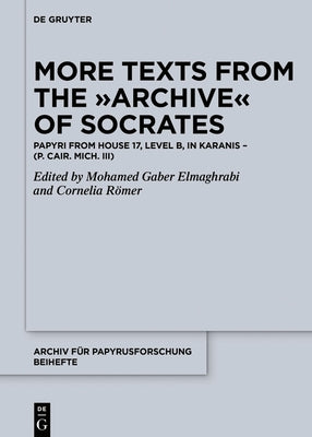 More Texts from the Archive of Socrates: Papyri from House 17, Level B, and Other Locations in Karanis (P. Cair. Mich. III) by El-Maghrabi, Mohamed Gaber