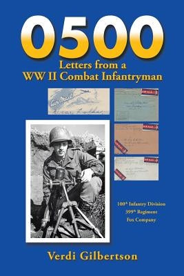 0500 Letters from a WW II Combat Infantryman by Gilbertson, Verdi