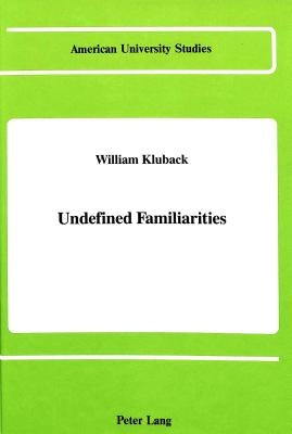 Undefined Familiarities by Kluback, William