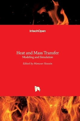 Heat and Mass Transfer: Modeling and Simulation by Hossain, Monwar