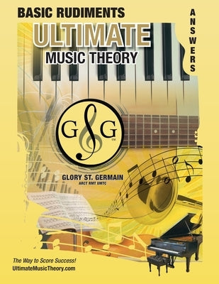 Basic Rudiments Answer Book - Ultimate Music Theory: Basic Music Theory Answer Book (identical to the Basic Theory Workbook), Saves Time for Quick, Ea by St Germain, Glory