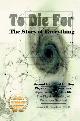 To Die For: The Story of Everything by Beichler, James E.