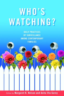 Who's Watching?: Daily Practices of Surveillance among Contemporary Families by Nelson, Margaret K.