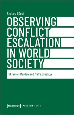 Observing Conflict Escalation in World Society: Ukraine's Maidan and Mali's Breakup by 