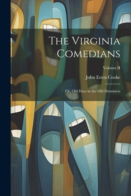 The Virginia Comedians: Or, Old Days in the Old Dominion; Volume II by Cooke, John Esten