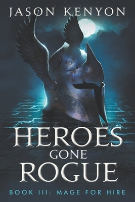 Heroes Gone Rogue by Kenyon, Jason