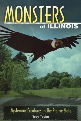 Monsters of Illinois: Mysterious Creatures in the Prairie State by Taylor, Troy