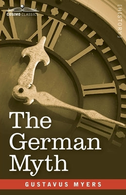 The German Myth: The Falsity Germany's "Social Progress" Claims by Myers, Gustavus