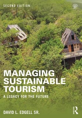 Managing Sustainable Tourism: A Legacy for the Future by Edgell Sr, David L.