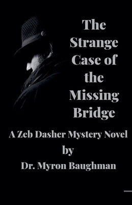 The Strange Case of the Missing Bridge by Baughman, Myron