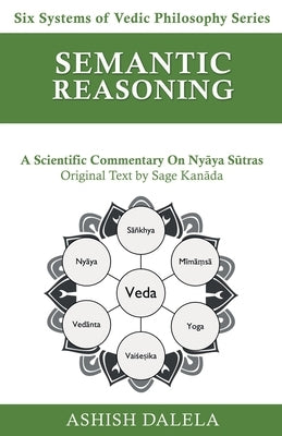 Semantic Reasoning: A Scientific Commentary on Nyāya Sūtras by Dalela, Ashish