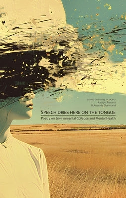 Speech Dries Here on the Tongue: Poetry on Environmental Collapse and Mental Health by Revulva, Rasiqra