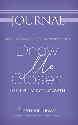 Draw Me Closer Journal: The 4 Pillars of Growth by Thomas, Josephine