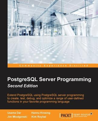 PostgreSQL Server Programming - Second Edition by Dar, Usama