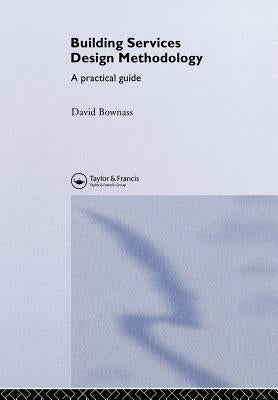 Building Services Design Methodology: A Practical Guide by Bownass, David