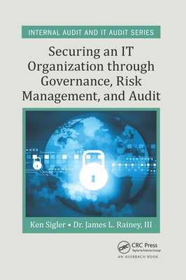 Securing an IT Organization through Governance, Risk Management, and Audit by Sigler, Ken E.
