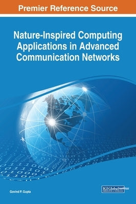 Nature-Inspired Computing Applications in Advanced Communication Networks by Gupta, Govind P.