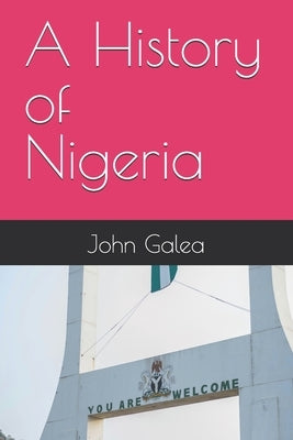 A History of Nigeria by Galea, John