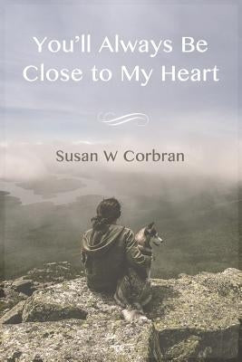You'll Always Be Close to My Heart by Corbran, Susan W.