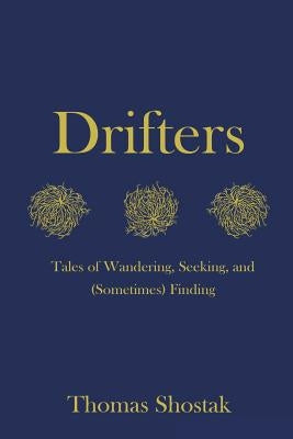 Drifters: Tales of Wandering, Seeking, and (Sometimes) Finding by Shostak, Thomas