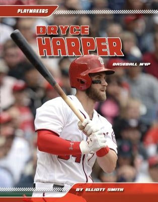 Bryce Harper: Baseball MVP: Baseball MVP by Smith, Elliott