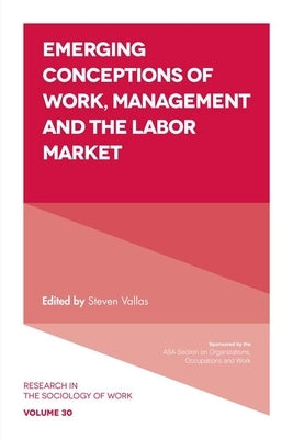 Emerging Conceptions of Work, Management and the Labor Market by P. Vallas, Steven