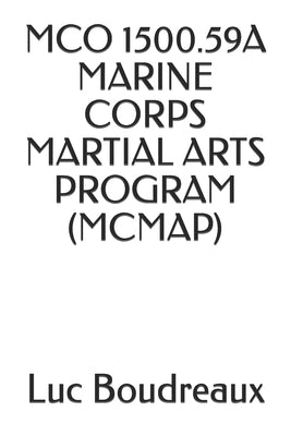 McO 1500.59a Marine Corps Martial Arts Program (McMap) by Marine Corps, Commandant