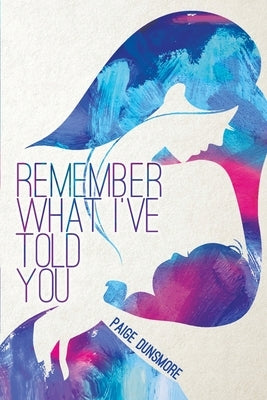Remember What I Told You by Dunsmore, Paige