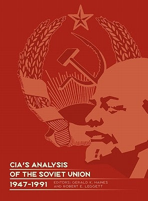 CIA's Analysis of the Soviet Union 1947-1991: A Documentary Collection by Haines, Gerald K.