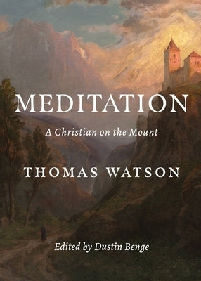 Meditation: A Christian on the Mount by Watson, Thomas