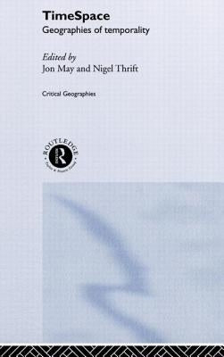 Timespace: Geographies of Temporality by May, Jon