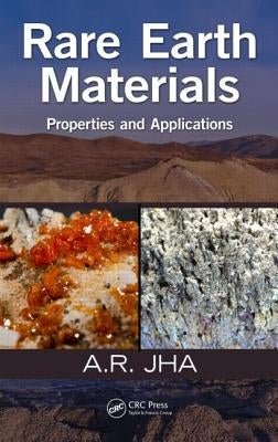 Rare Earth Materials: Properties and Applications by Jha, A. R.