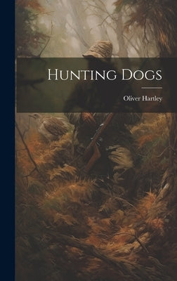 Hunting Dogs by Hartley, Oliver