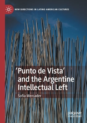 'Punto de Vista' and the Argentine Intellectual Left by Mercader, Sofía