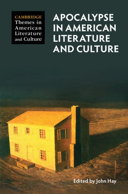Apocalypse in American Literature and Culture by Hay, John