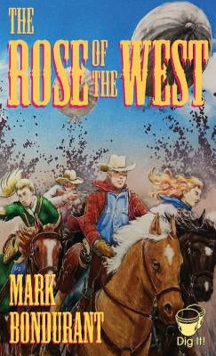 The Rose of the West by Bondurant, Mark