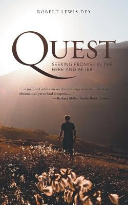 Quest: Seeking Promise in the Here and After by Dey, Robert Lewis
