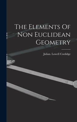 The Elements Of Non Euclidean Geometry by Lowell Coolidge, Julian