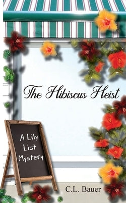 The Hibiscus Heist by Bauer, C. L.