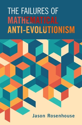 The Failures of Mathematical Anti-Evolutionism by Rosenhouse, Jason