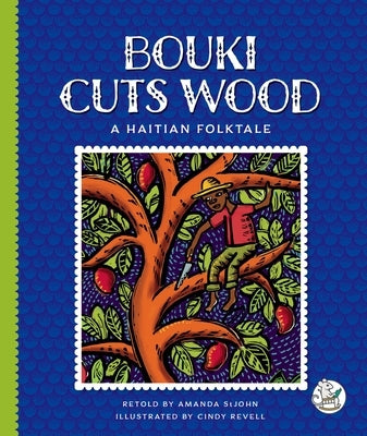 Bouki Cuts Wood: A Haitian Folktale by Stjohn, Amanda