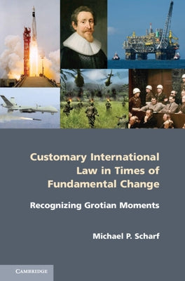 Customary International Law in Times of Fundamental Change by Scharf, Michael P.
