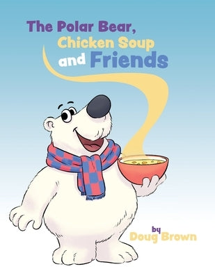 The Polar Bear, Chicken Soup and Friends by Brown, Doug