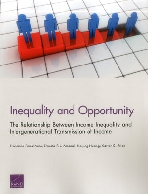 Inequality and Opportunity: The Relationship Between Income Inequality and Intergenerational Transmission of Income by Perez-Arce, Francisco