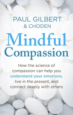 Mindful Compassion by Gilbert, Paul