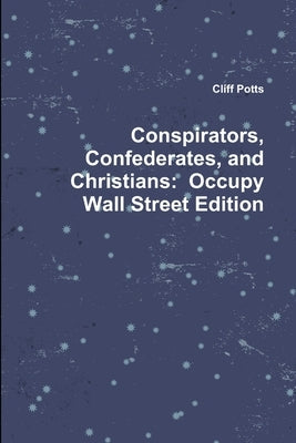 Conspirators, Confederates, and Christians: Occupy Wall Street Edition by Potts, Cliff