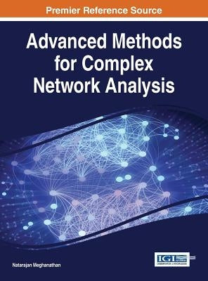 Advanced Methods for Complex Network Analysis by Meghanathan, Natarajan